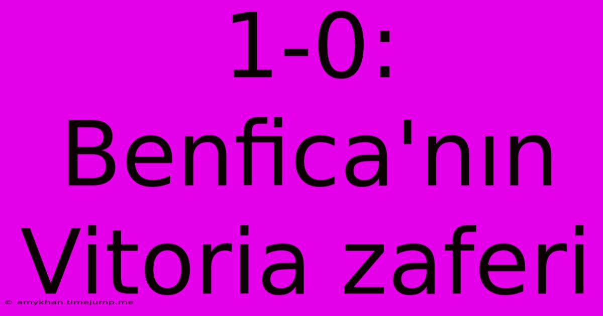 1-0: Benfica'nın Vitoria Zaferi