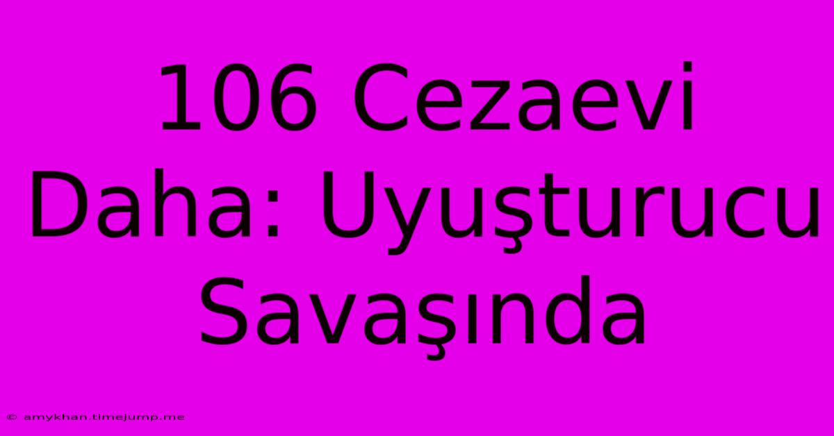 106 Cezaevi Daha: Uyuşturucu Savaşında