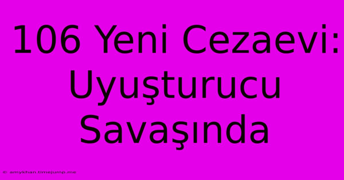 106 Yeni Cezaevi: Uyuşturucu Savaşında