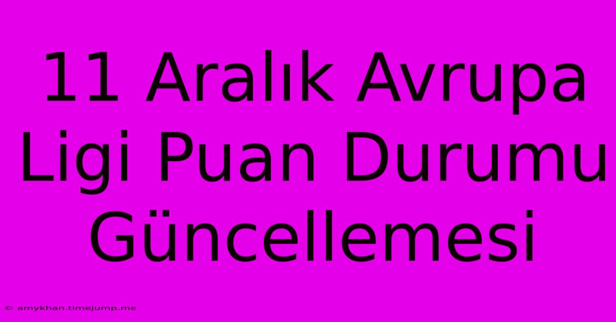 11 Aralık Avrupa Ligi Puan Durumu Güncellemesi