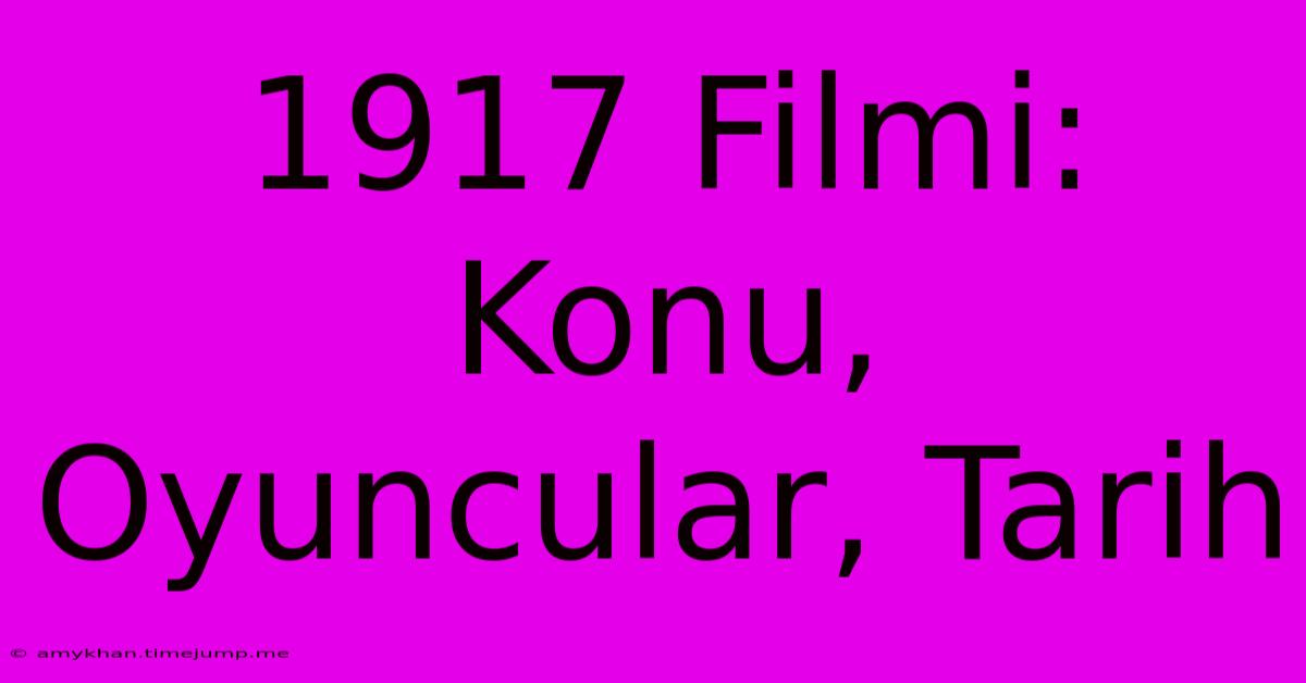 1917 Filmi: Konu, Oyuncular, Tarih