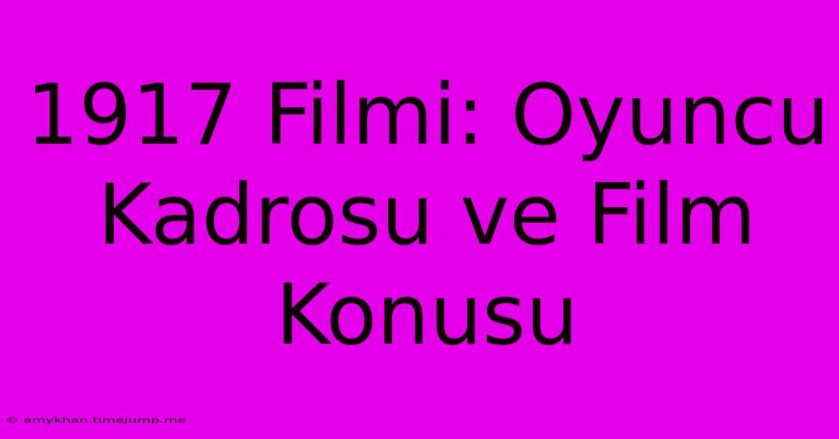 1917 Filmi: Oyuncu Kadrosu Ve Film Konusu