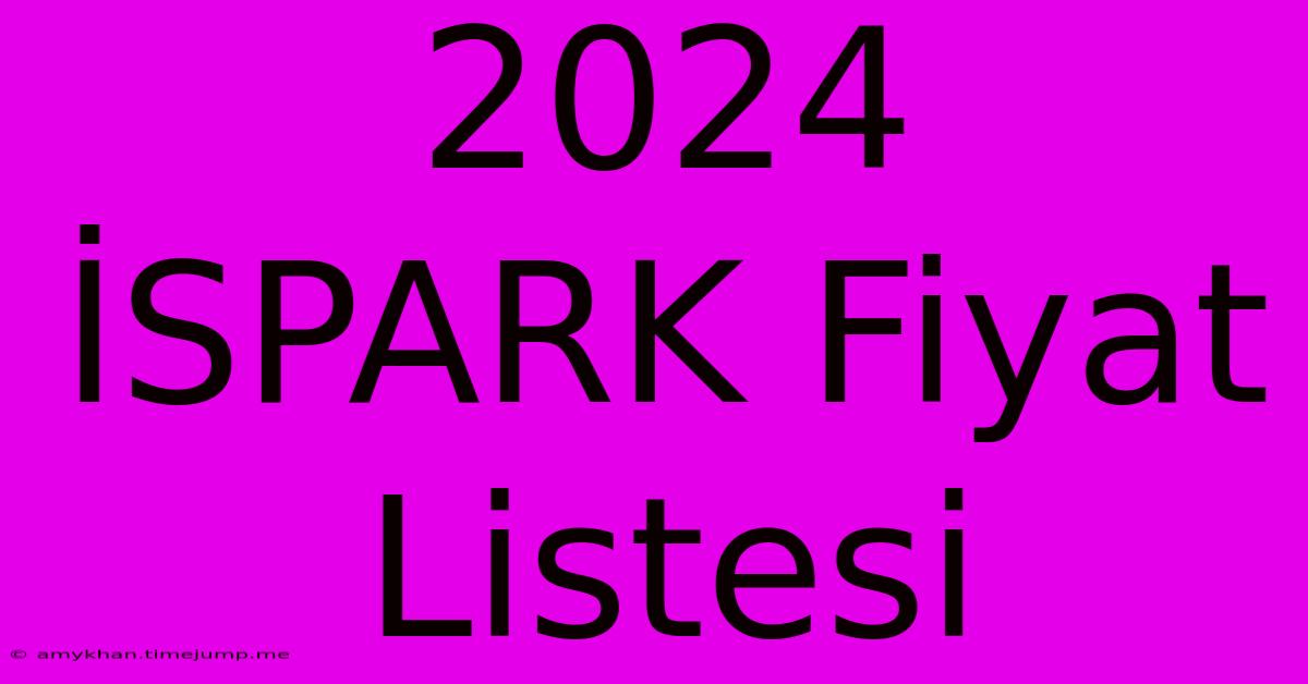 2024 İSPARK Fiyat Listesi