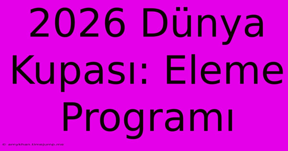 2026 Dünya Kupası: Eleme Programı