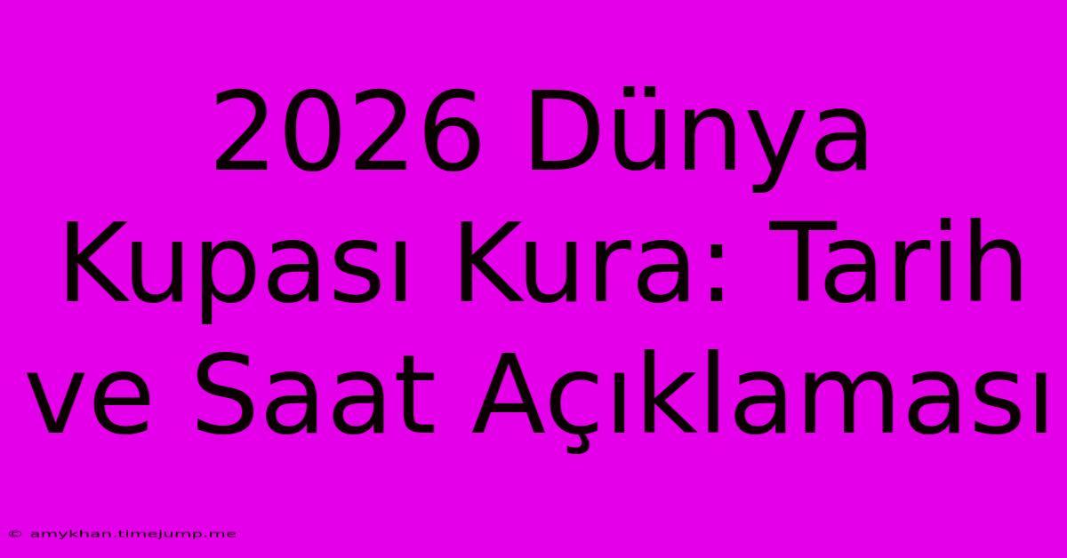 2026 Dünya Kupası Kura: Tarih Ve Saat Açıklaması