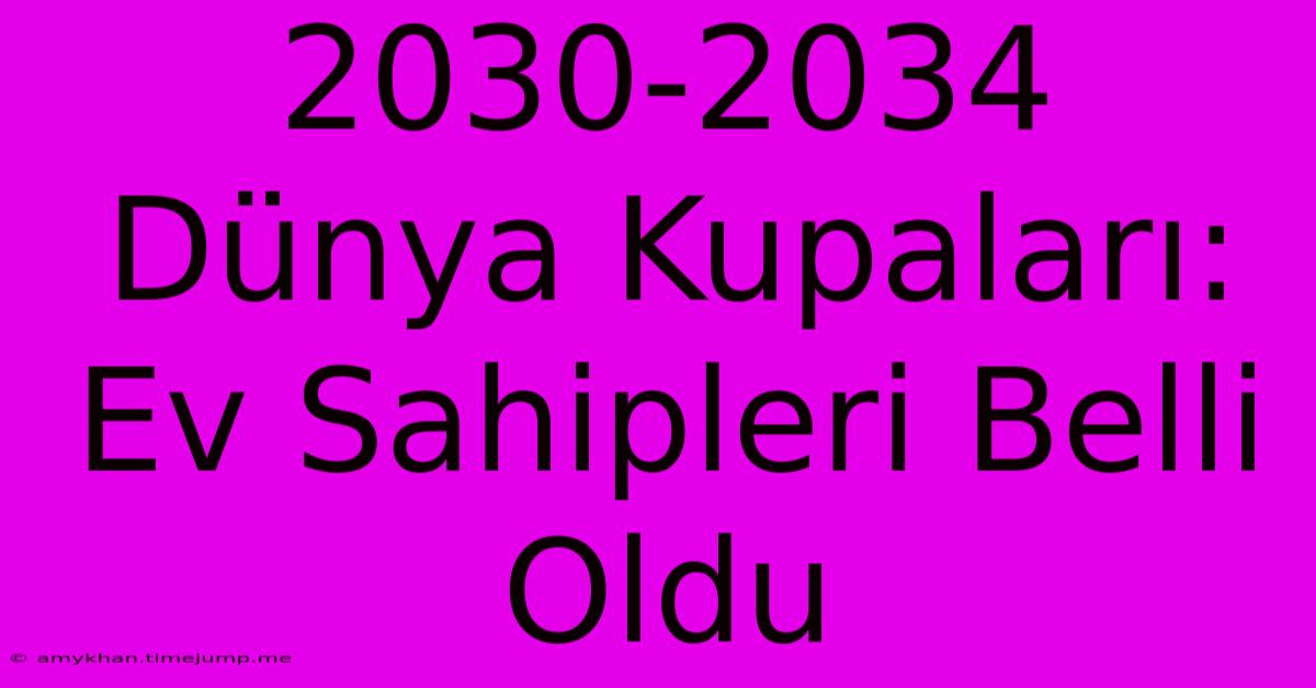 2030-2034 Dünya Kupaları: Ev Sahipleri Belli Oldu