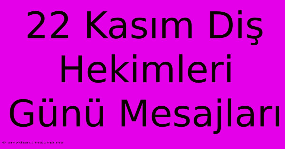 22 Kasım Diş Hekimleri Günü Mesajları