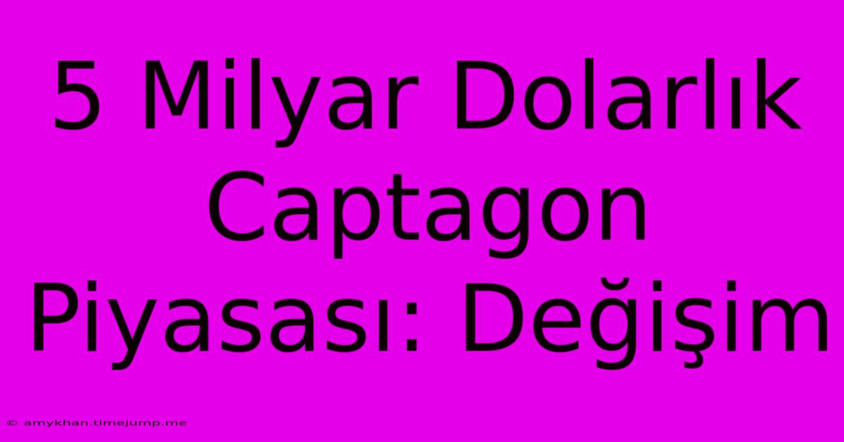 5 Milyar Dolarlık Captagon Piyasası: Değişim