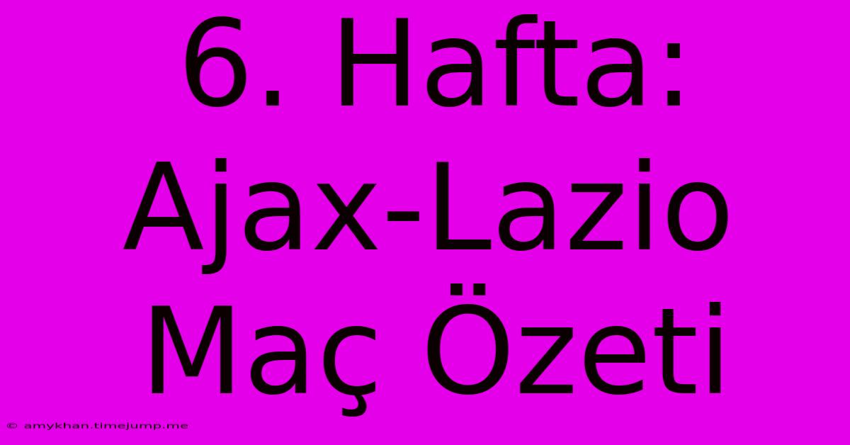 6. Hafta: Ajax-Lazio Maç Özeti