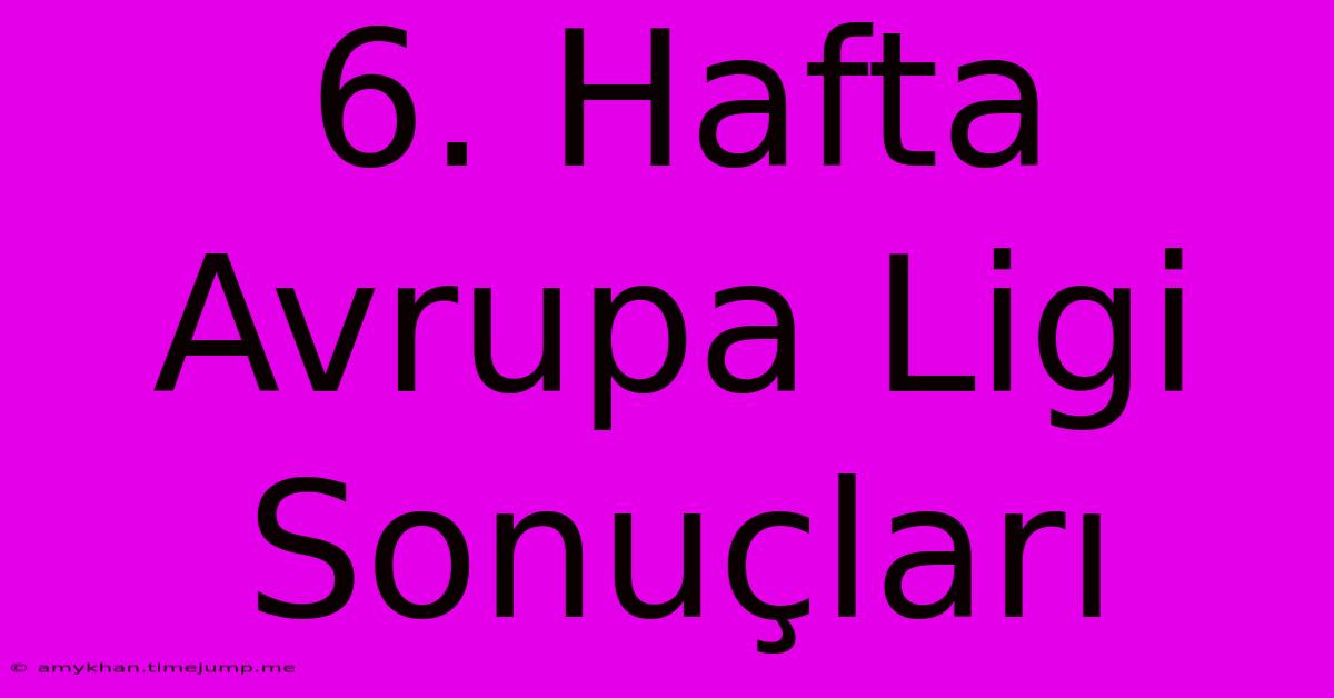 6. Hafta Avrupa Ligi Sonuçları