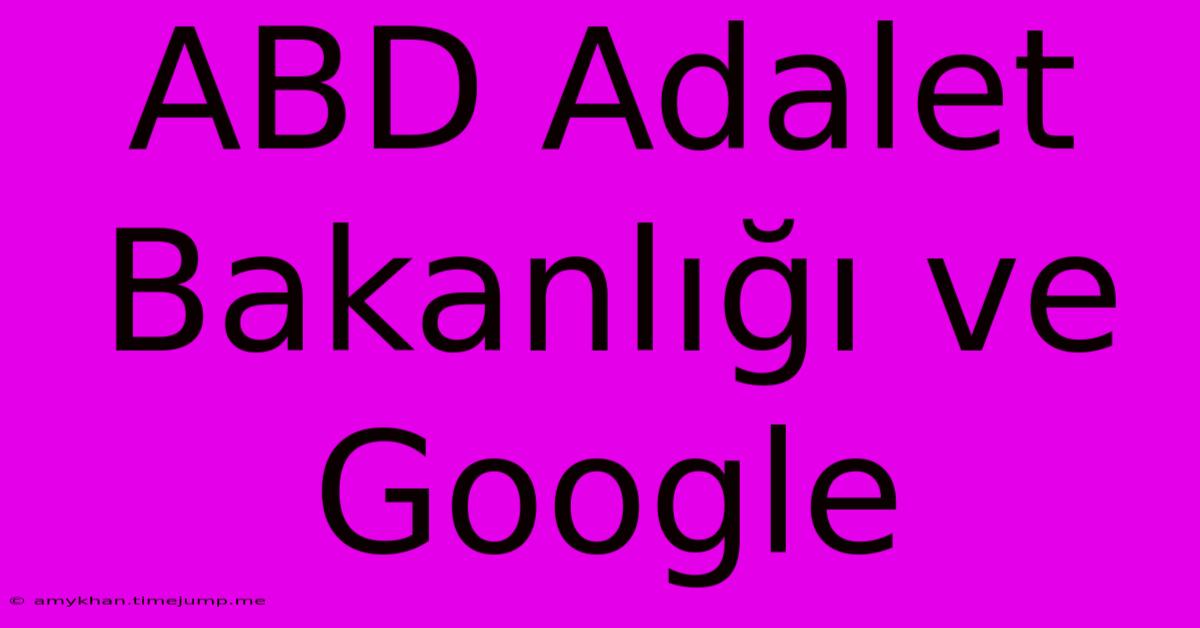 ABD Adalet Bakanlığı Ve Google