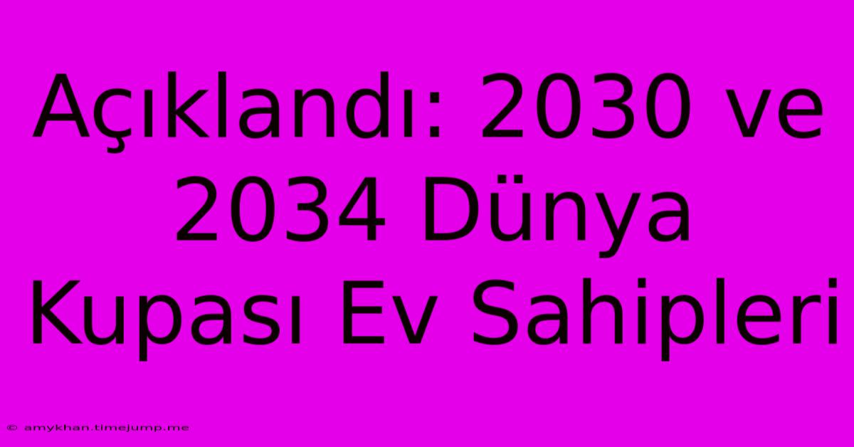 Açıklandı: 2030 Ve 2034 Dünya Kupası Ev Sahipleri