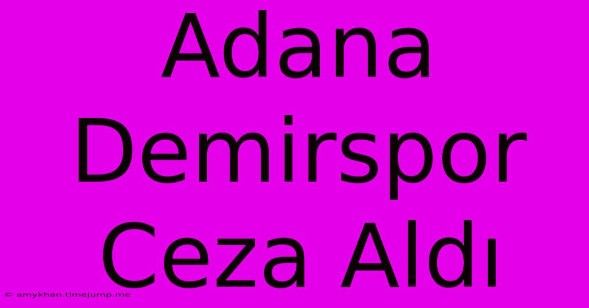 Adana Demirspor Ceza Aldı