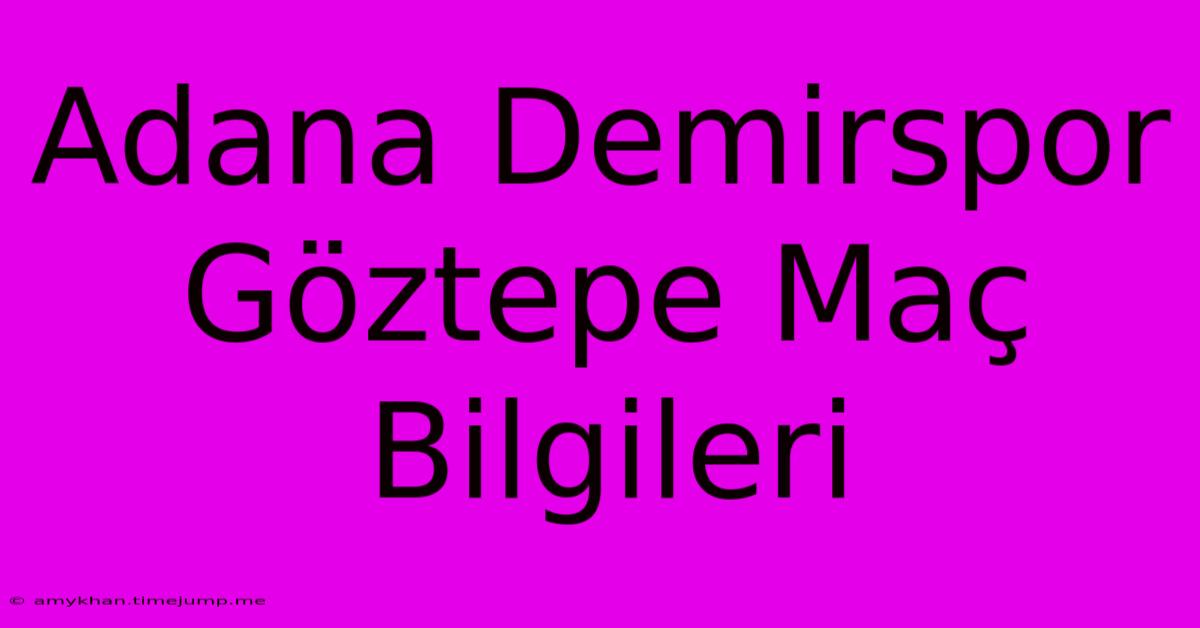 Adana Demirspor Göztepe Maç Bilgileri Adana Demirspor Göztepe Maç Bilgileri
