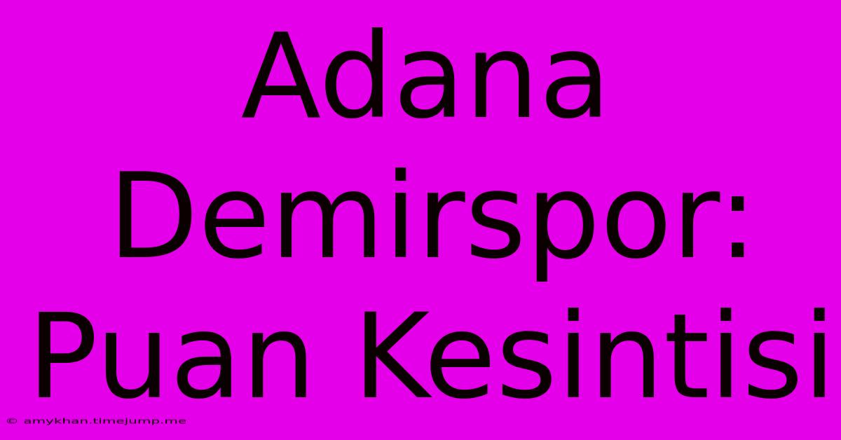 Adana Demirspor: Puan Kesintisi Adana Demirspor: Puan Kesintisi