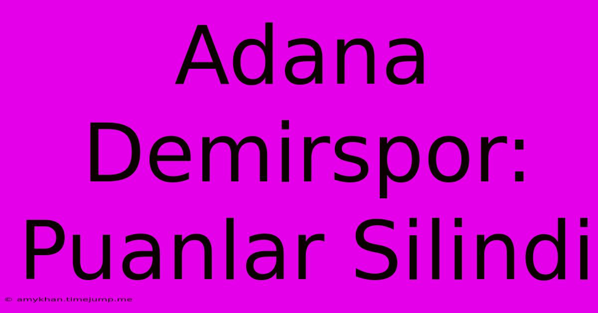 Adana Demirspor: Puanlar Silindi Adana Demirspor: Puanlar Silindi