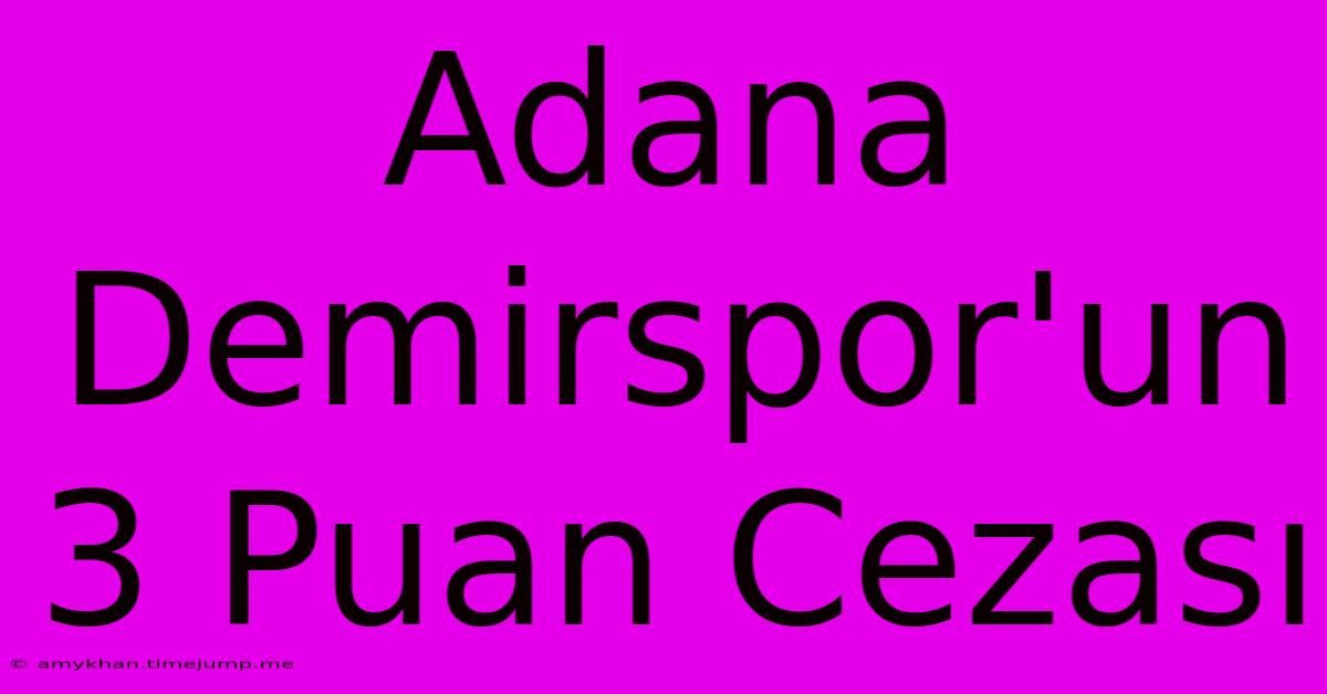 Adana Demirspor'un 3 Puan Cezası Adana Demirspor'un 3 Puan Cezası