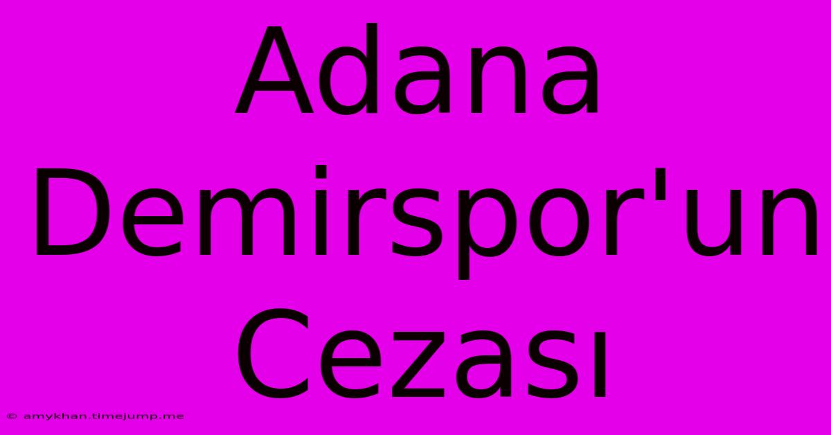 Adana Demirspor'un Cezası Adana Demirspor'un Cezası