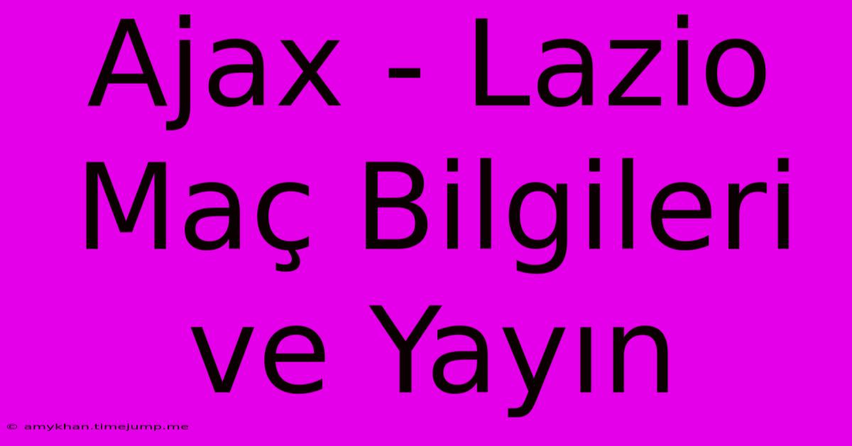 Ajax - Lazio Maç Bilgileri Ve Yayın