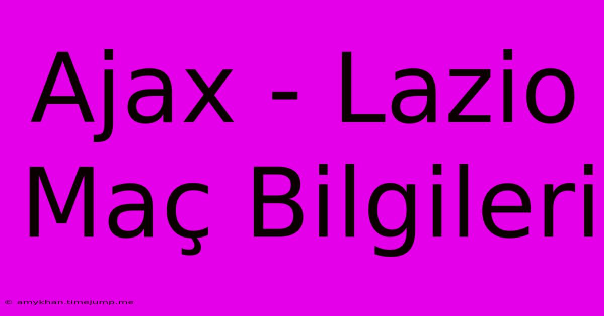 Ajax - Lazio Maç Bilgileri