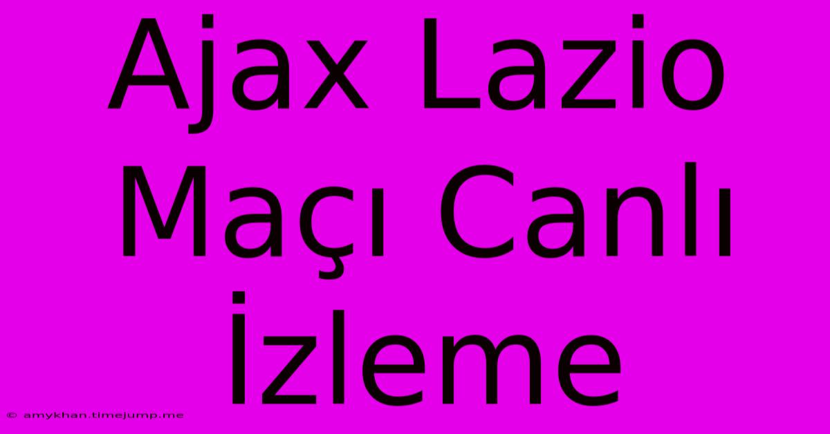 Ajax Lazio Maçı Canlı İzleme