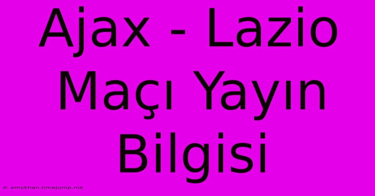 Ajax - Lazio Maçı Yayın Bilgisi