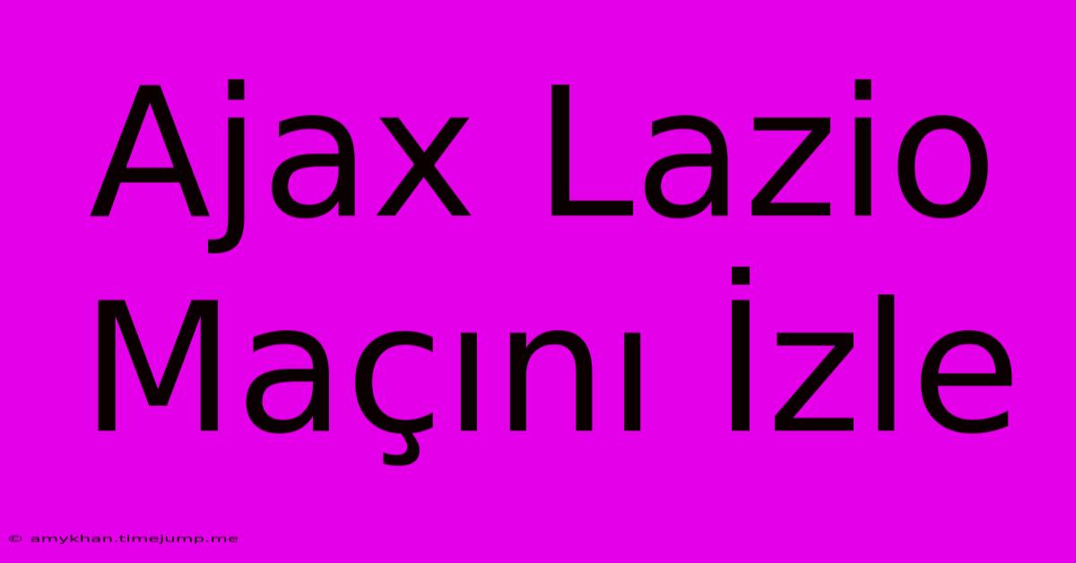 Ajax Lazio Maçını İzle