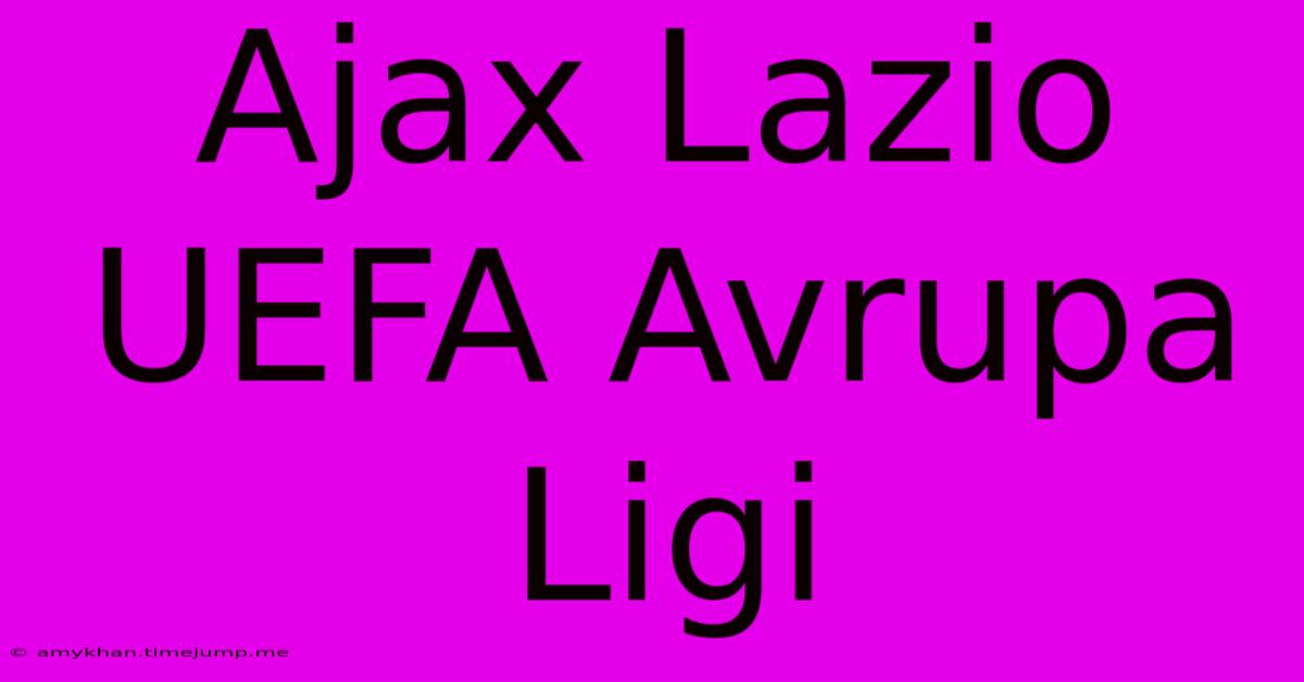 Ajax Lazio UEFA Avrupa Ligi