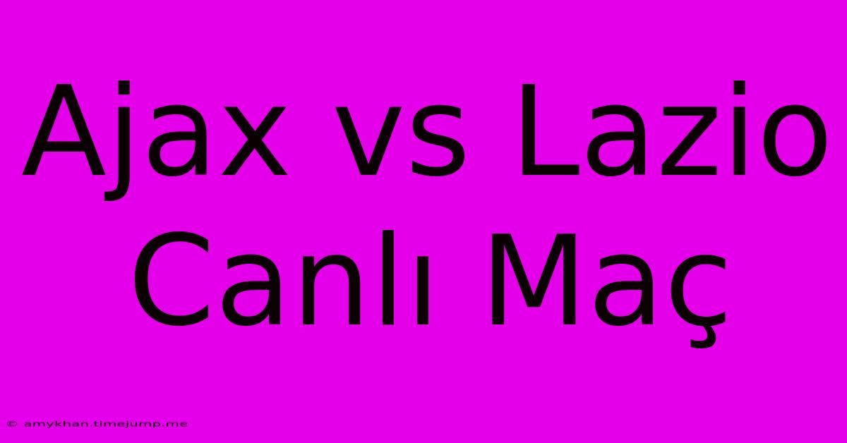 Ajax Vs Lazio Canlı Maç