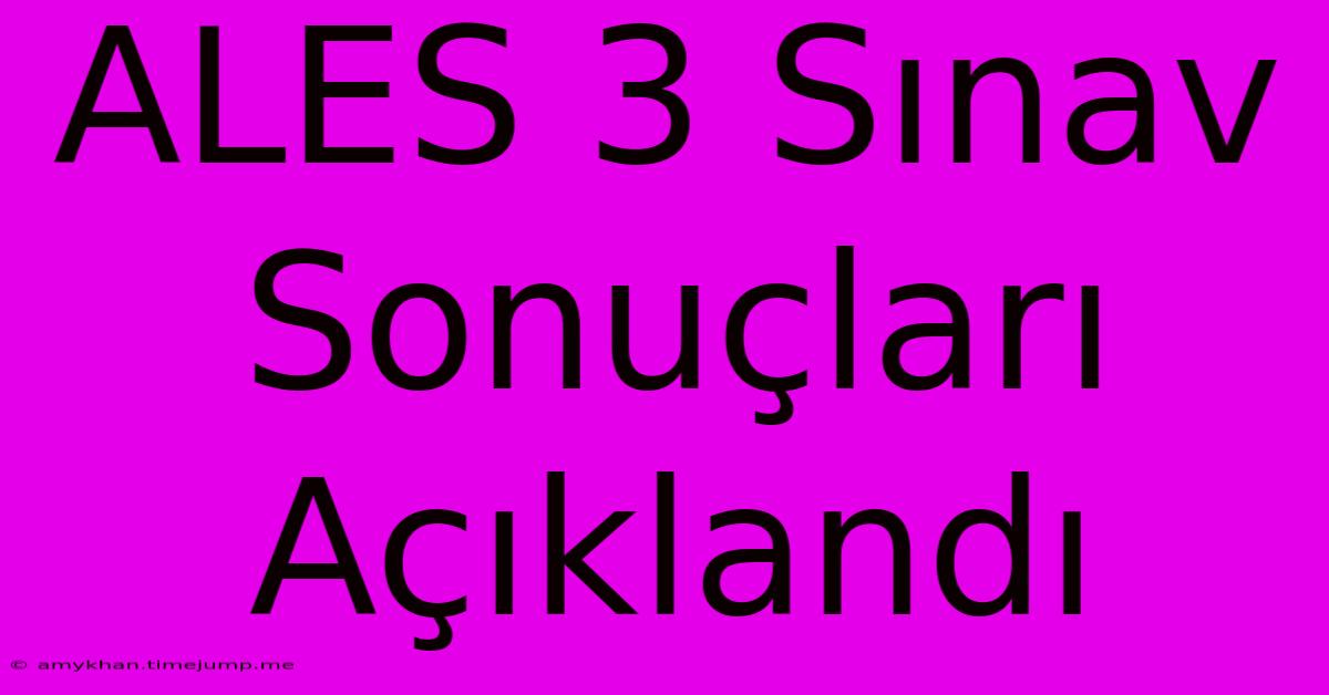 ALES 3 Sınav Sonuçları Açıklandı