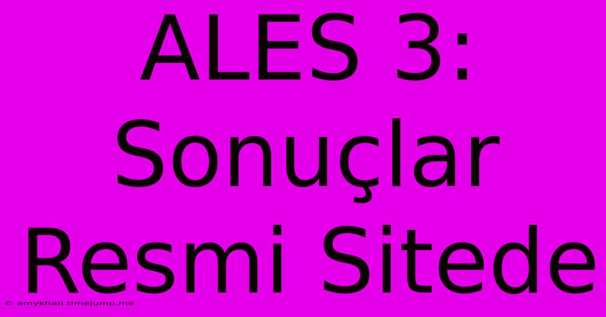 ALES 3: Sonuçlar Resmi Sitede