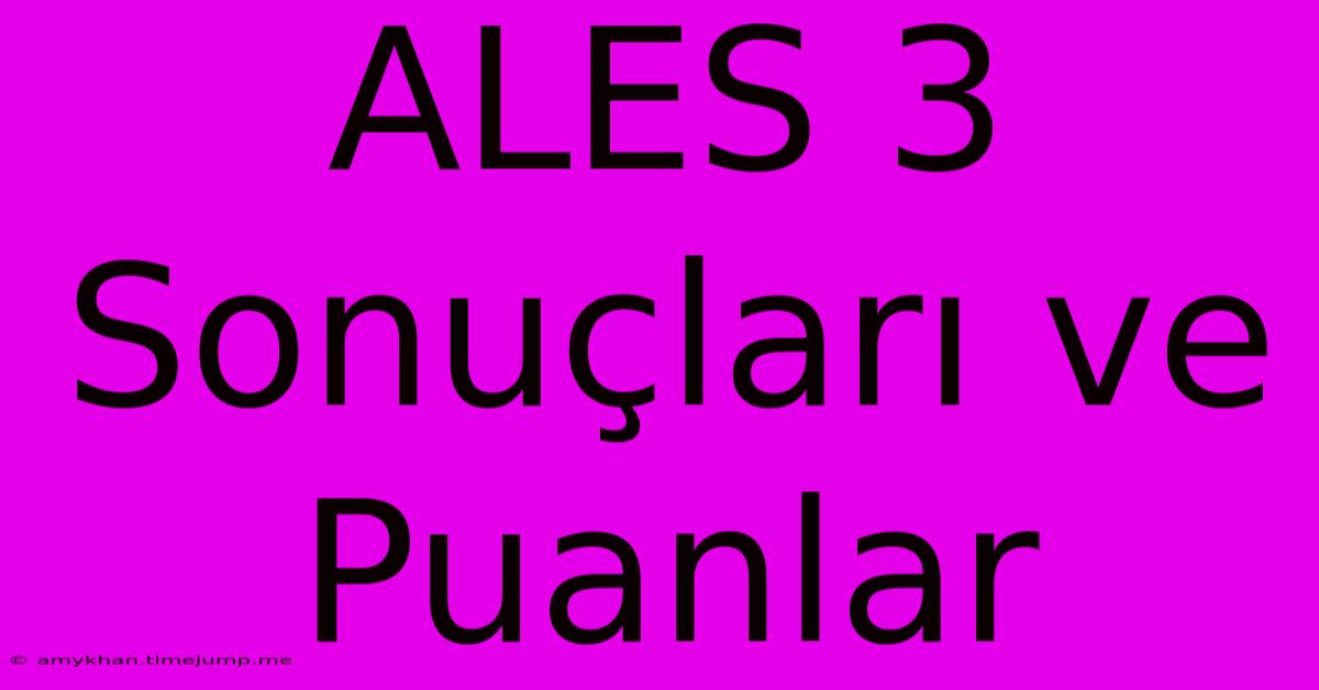 ALES 3 Sonuçları Ve Puanlar