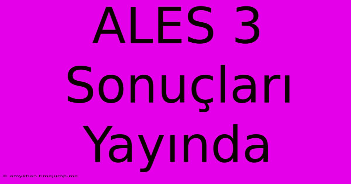 ALES 3 Sonuçları Yayında