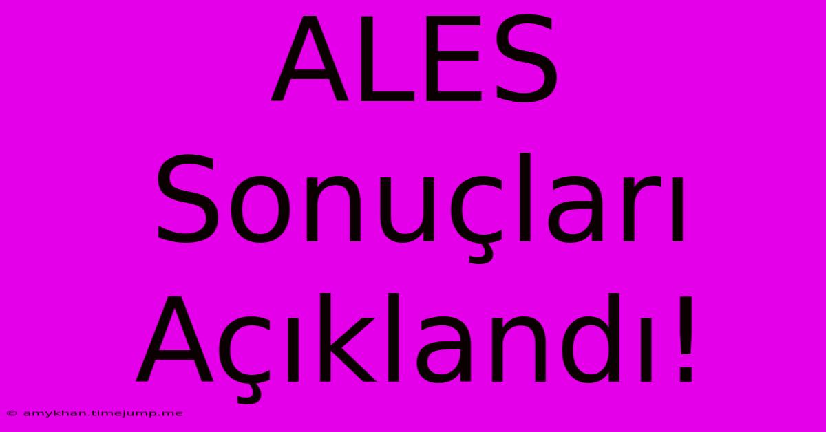 ALES Sonuçları Açıklandı!