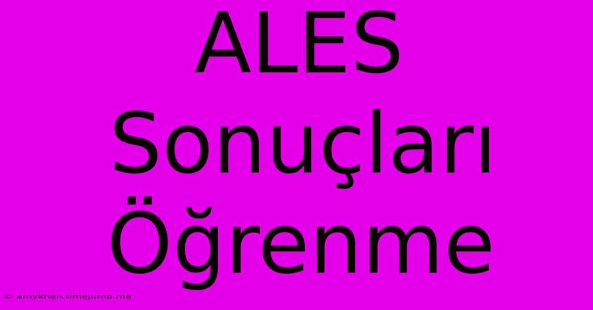 ALES Sonuçları Öğrenme