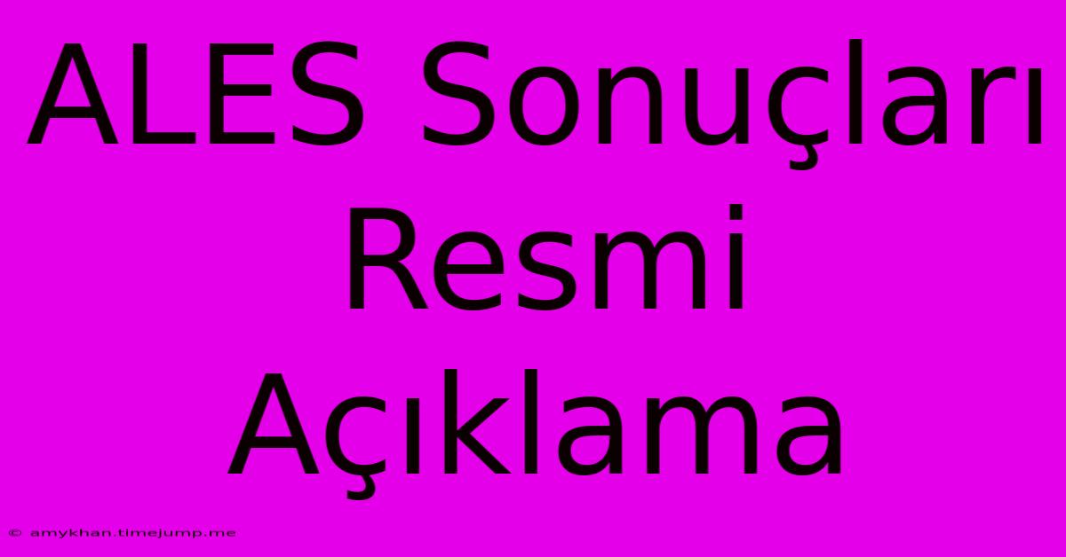 ALES Sonuçları Resmi Açıklama