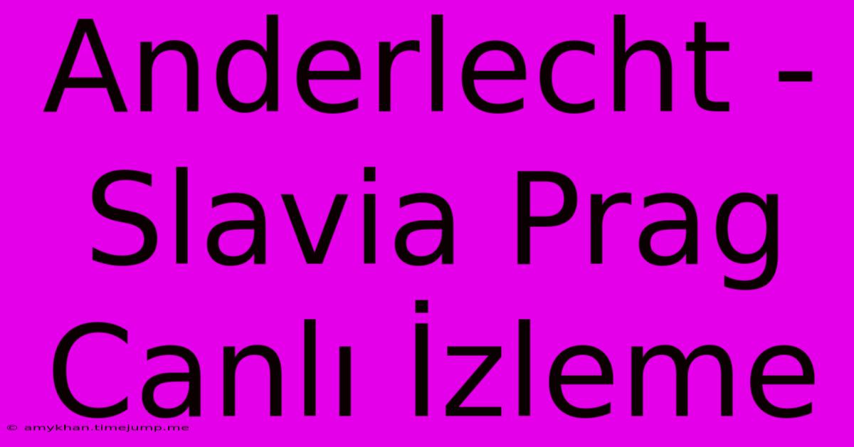 Anderlecht - Slavia Prag Canlı İzleme