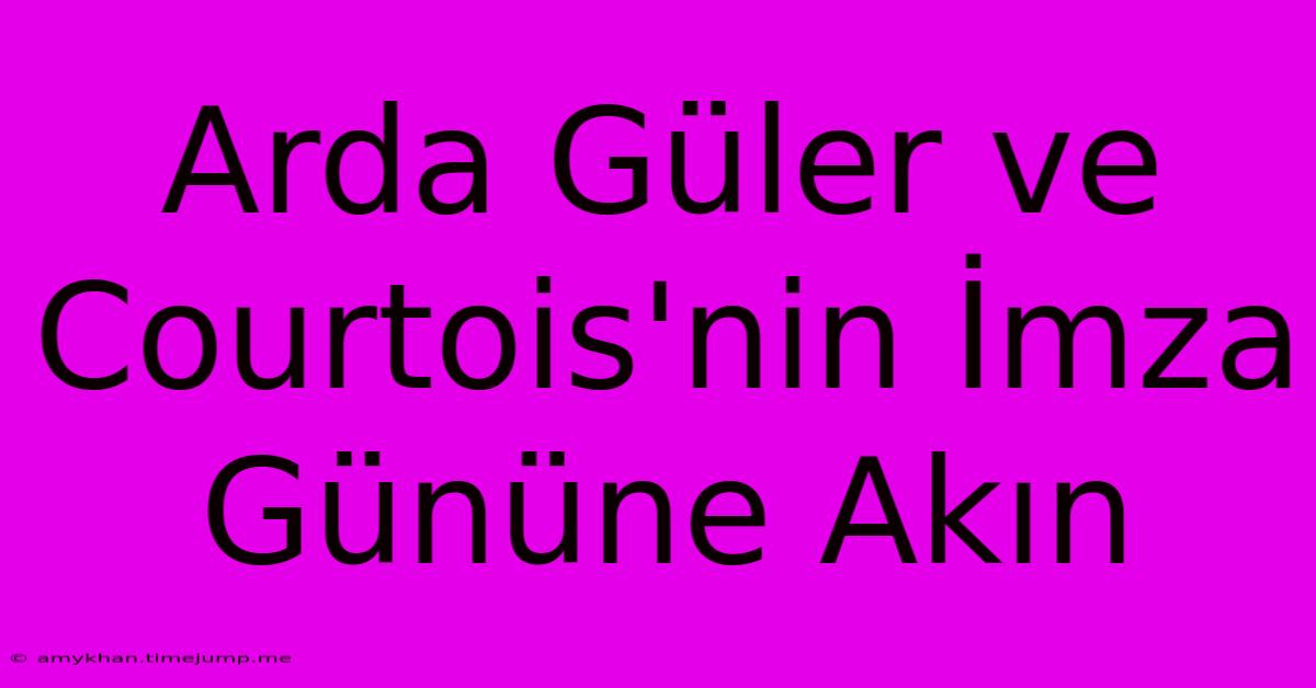 Arda Güler Ve Courtois'nin İmza Gününe Akın