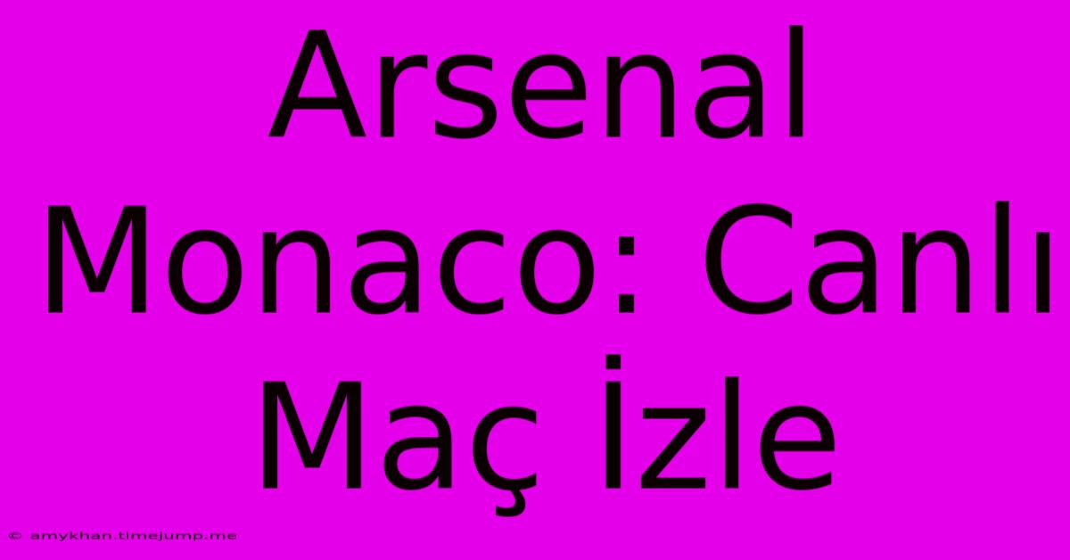 Arsenal Monaco: Canlı Maç İzle