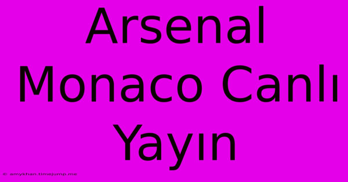 Arsenal Monaco Canlı Yayın