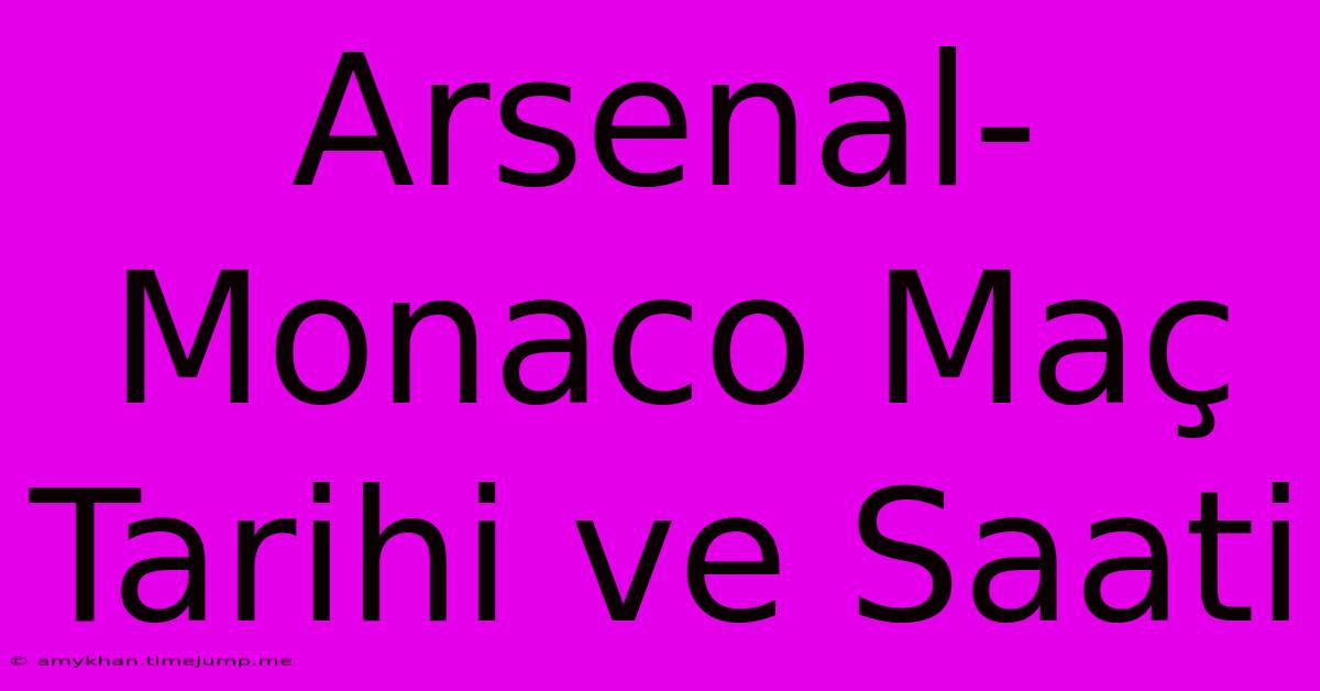 Arsenal-Monaco Maç Tarihi Ve Saati