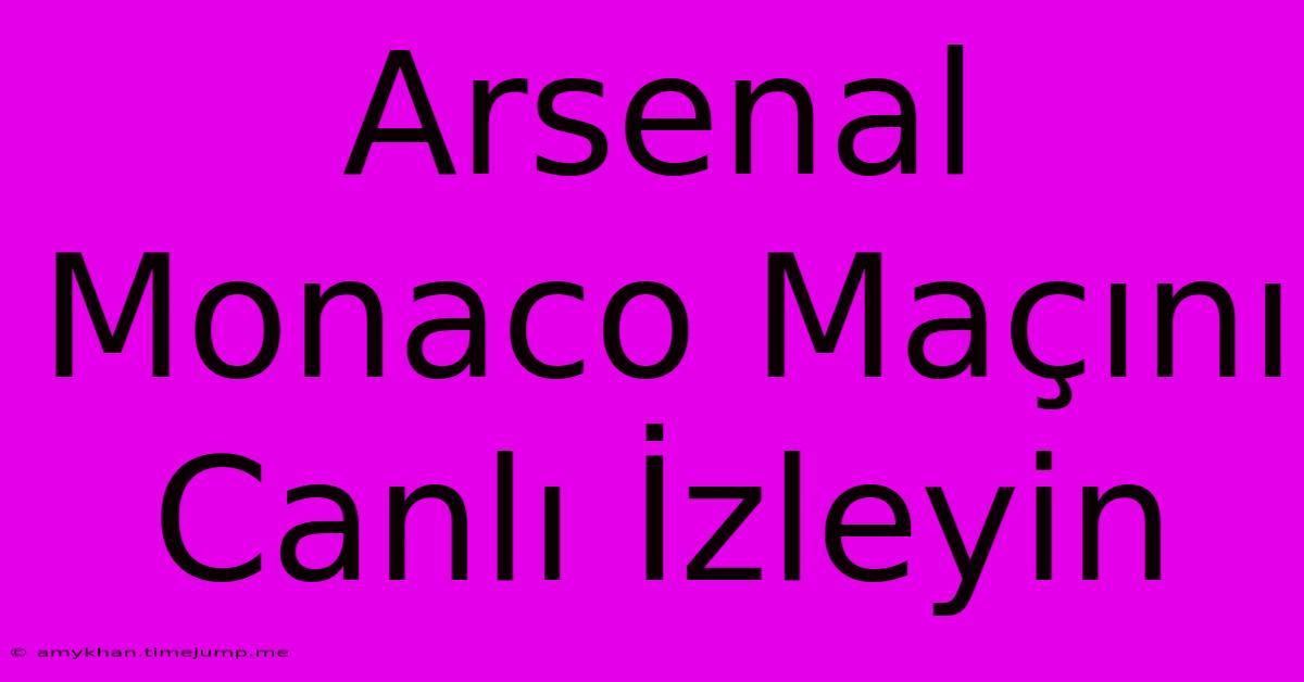 Arsenal Monaco Maçını Canlı İzleyin