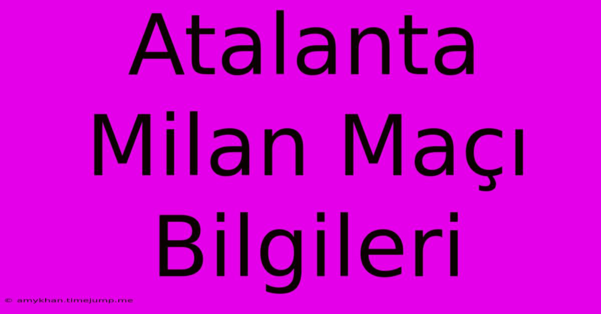 Atalanta Milan Maçı Bilgileri Atalanta Milan Maçı Bilgileri