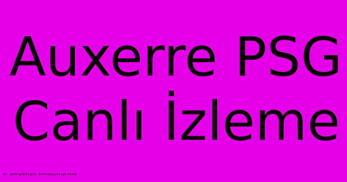 Auxerre PSG Canlı İzleme Auxerre PSG Canlı İzleme