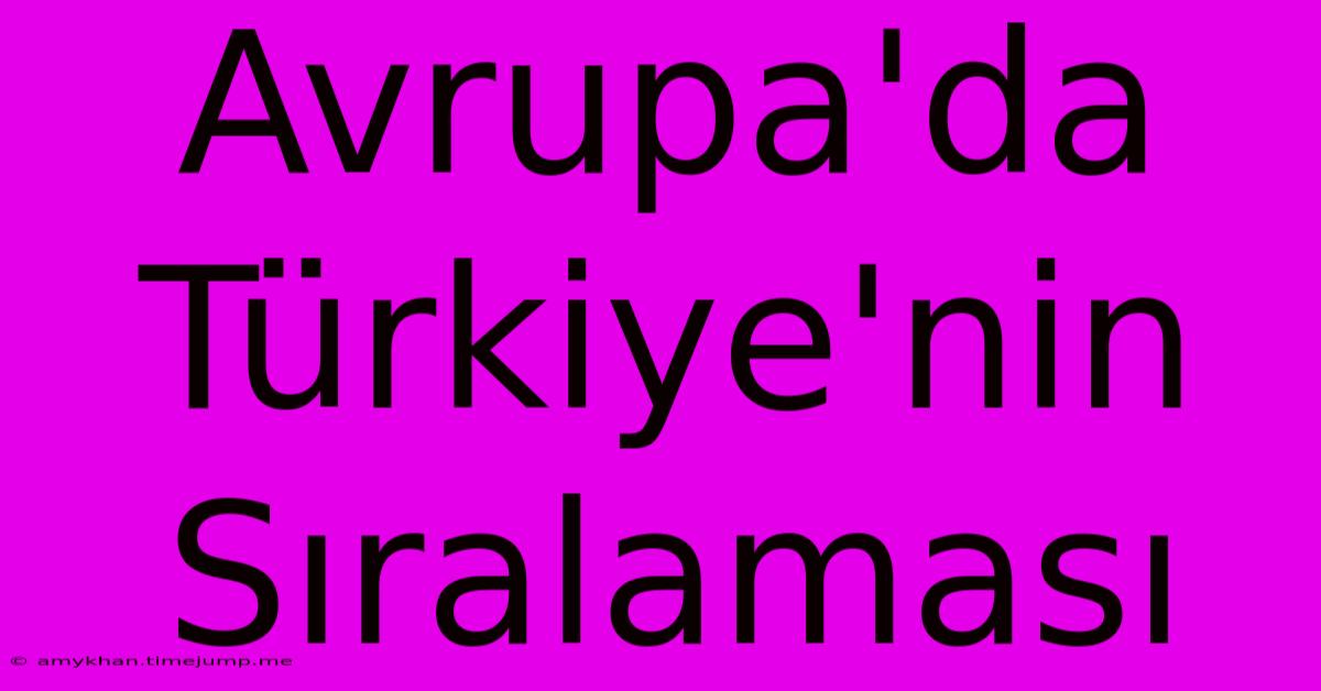 Avrupa'da Türkiye'nin Sıralaması