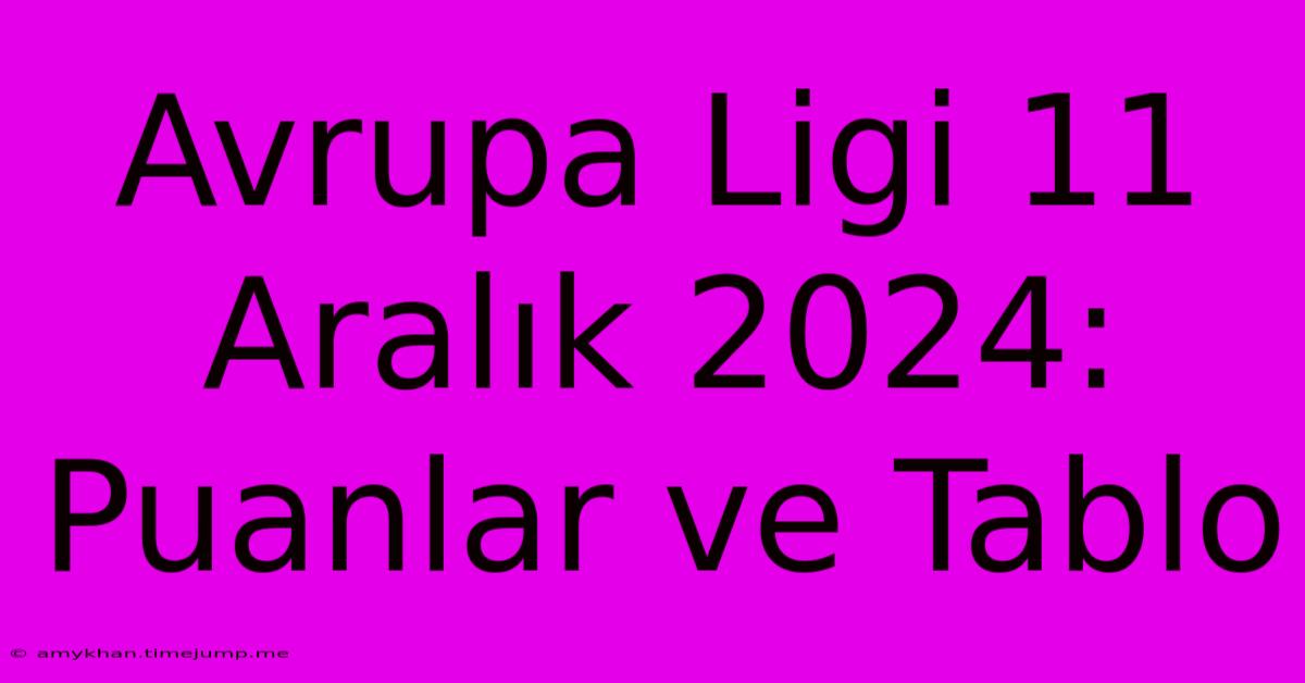 Avrupa Ligi 11 Aralık 2024:  Puanlar Ve Tablo