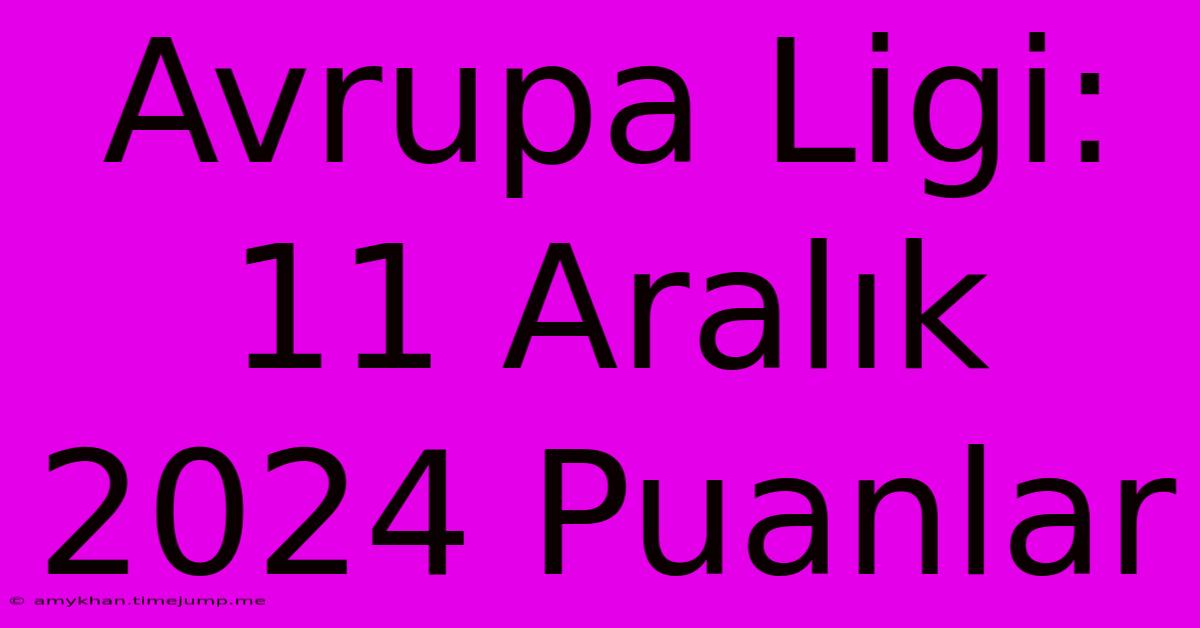 Avrupa Ligi: 11 Aralık 2024 Puanlar