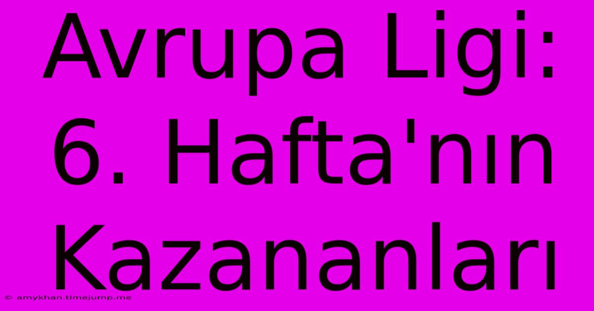 Avrupa Ligi: 6. Hafta'nın Kazananları