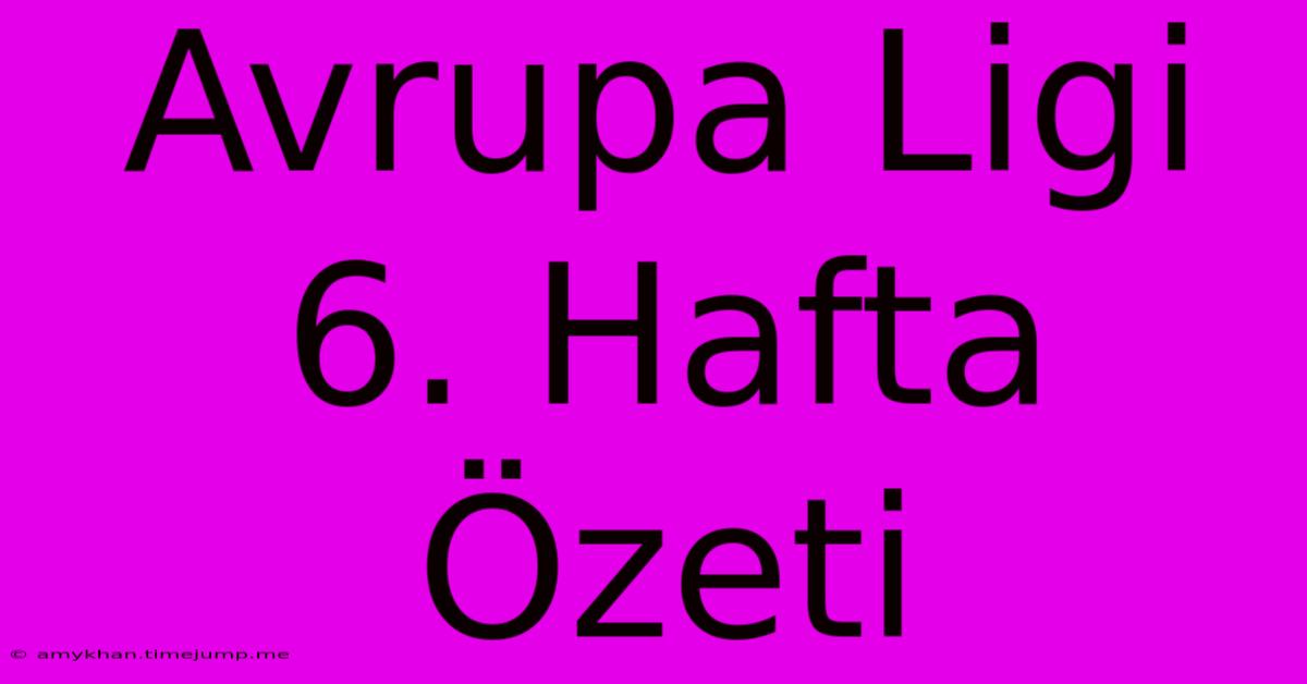 Avrupa Ligi 6. Hafta Özeti