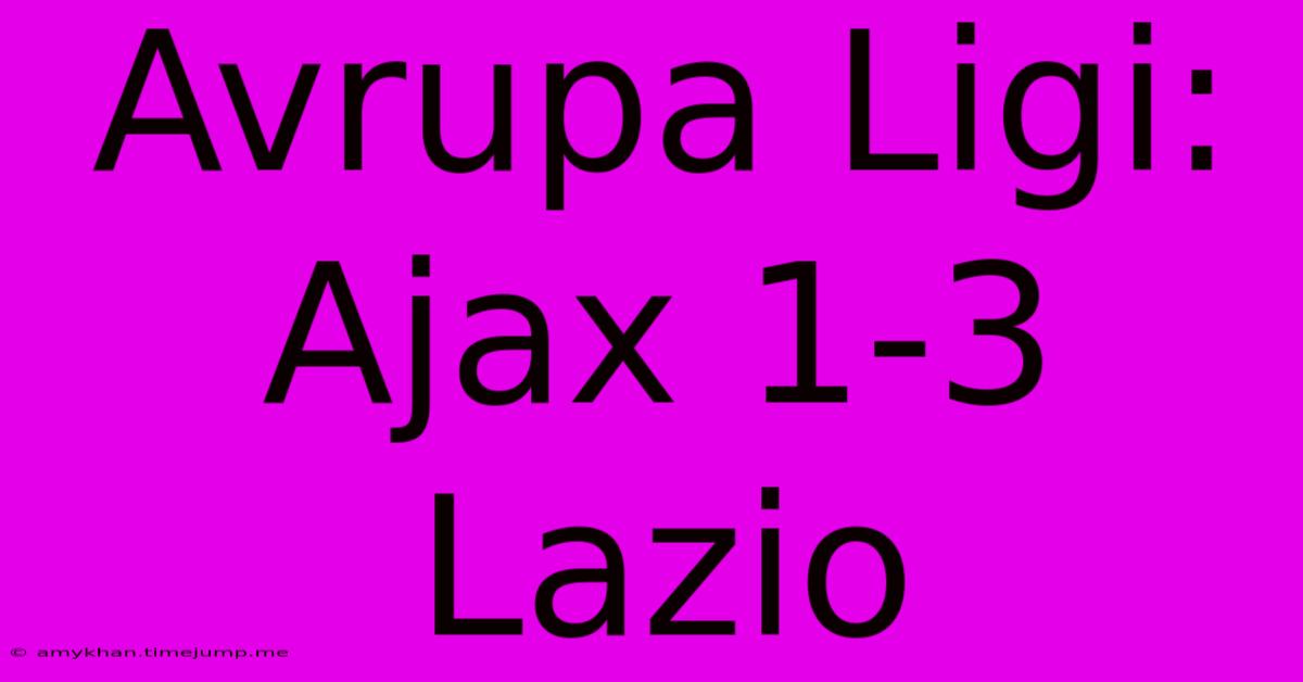 Avrupa Ligi: Ajax 1-3 Lazio